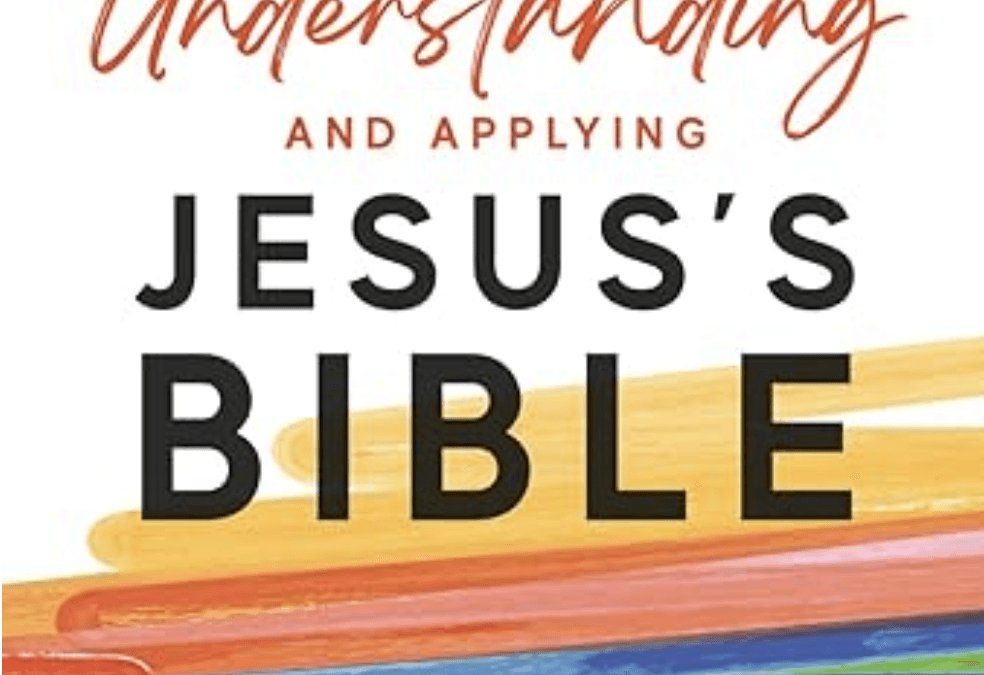 Book Announcement: UNDERSTANDING AND APPLYING JESUS’S BIBLE